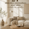 Un salon minimaliste avec des meubles épurés et des couleurs neutres